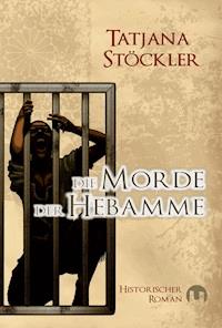 Die Morde der Hebamme - Tatjana Stöckler - E-Book