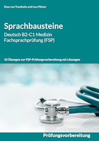 Sprachbausteine Deutsch B2-C1 Medizin Fachsprachprüfung (FSP) - Rosa von Trautheim - E-Book