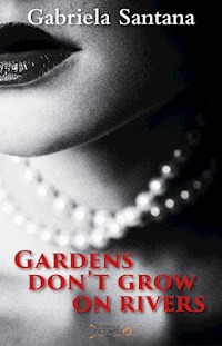 Gardens Don't Grow on Rivers - Gabriela Santana - E-Book