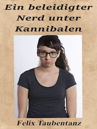 Ein beleidigter Nerd unter Kannibalen - Felix Taubentanz - E-Book