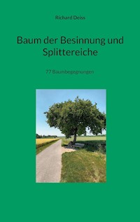 Baum der Besinnung und Splittereiche - Richard Deiss - E-Book