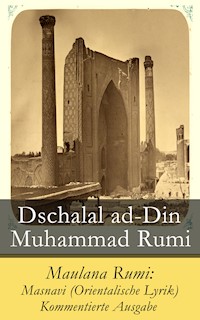 Maulana Rumi: Masnavi (Orientalische Lyrik) - Kommentierte Ausgabe - Dschalal ad-Din Muhammad Rumi - E-Book