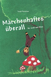 Märchenhaftes überall - Sonja Pistracher - E-Book