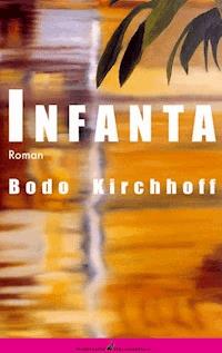 Infanta - Bodo Kirchhoff - E-Book