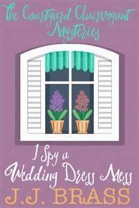 I Spy a Wedding Dress Mess - J.J. Brass - E-Book