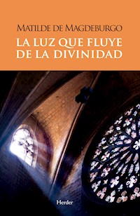 La luz que fluye de la divinidad - Matilde de Magdeburgo - E-Book