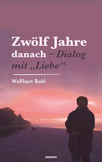 Zwölf Jahre danach – Dialog mit "Liebe" - Wolfhart Bohl - E-Book