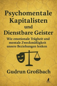 Psychomentale Kapitalisten: Wie lange willst du dich noch verkaufen, nur um sozial zu überleben? - Gudrun Großbach - E-Book