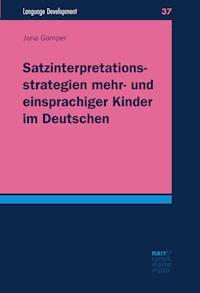 Satzinterpretationsstrategien mehr- und einsprachiger Kinder im Deutschen - Jana Gamper - E-Book