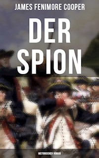 DER SPION: Historischer Roman - James Fenimore Cooper - E-Book