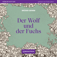 Der Wolf und der Fuchs - Märchenstunde, Folge 90 (Ungekürzt) - Brüder Grimm - Hörbuch
