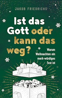 Ist das Gott oder kann das weg? - Weihnachtsausgabe - Jakob Friedrichs - E-Book