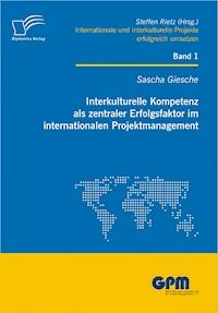 Interkulturelle Kompetenz als zentraler Erfolgsfaktor im internationalen Projektmanagement - Sascha Giesche - E-Book