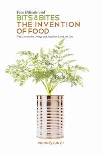 Bits & Bites. The Invention of Food. - Tom Hillenbrand - E-Book