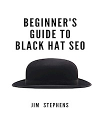 Beginner's Guide to Black Hat SEO - Jim Stephens - E-Book