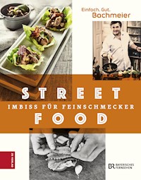 Einfach. Gut. Bachmeier. Streetfood - Hans Jörg Bachmeier - E-Book