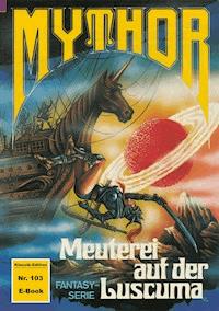 Mythor 103: Meuterei auf der Luscuma - W. K. Giesa - E-Book