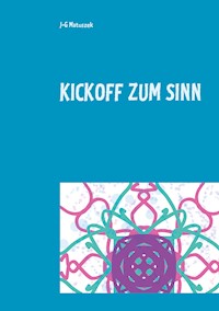 Kickoff zum Sinn - J-G MATUSZEK - E-Book
