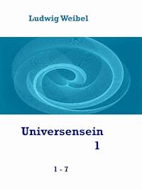 Universensein 1 - Ludwig Weibel - kostenlos E-Book