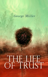 The Life of Trust - George Müller - E-Book