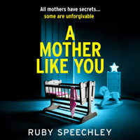 A Mother Like You - A dark, twisty psychological thriller about a mother's worst secret (Unabridged) - Ruby Speechley - Hörbuch