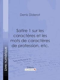 Satire 1 sur les caractères et les mots de caractères de profession, etc. - Denis Diderot - E-Book