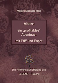 Altern - ein "profitables" Abenteuer mit Pfiff und Esprit - Margrit Eleonore Haid - E-Book