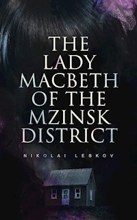 The Lady Macbeth of the Mzinsk District - Nikolaï Leskov - E-Book