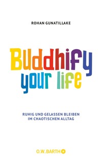 Buddhify Your Life - Rohan Gunatillake - E-Book
