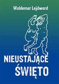 Nieustające święto - Waldemar Lejdward - E-Book
