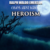 Essays: First Series. Heroism - Ralph Waldo Emerson - Hörbuch