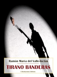 Tirano Banderas - Ramón María Del Valle-inclán - E-Book