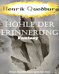 Höhle der Erinnerung - Henrik Quedburg - E-Book