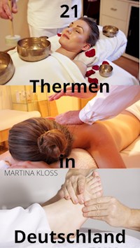 Thermen Deutschland – die 21 besten Thermen zum Entspannen - Martina Kloss - E-Book