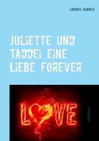 Juliette und Taddei eine Liebe forever - Sandro Hübner - E-Book