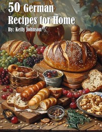 50 German Recipes for Home - Kelly Johnson - E-Book