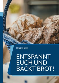 Entspannt Euch und backt Brot! -  - E-Book