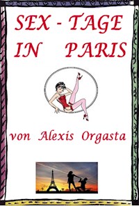 Sex-Tage in Paris - Alexis Orgasta - E-Book