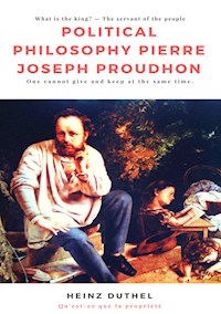 Political Philosophy Pierre Joseph Proudhon - Heinz Duthel - E-Book