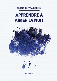 Apprendre à aimer la nuit - Marie E. Valentin - E-Book