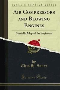 Air Compressors and Blowing Engines - Chas H. Innes - E-Book