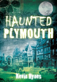 Haunted Plymouth - Kevin Hynes - E-Book