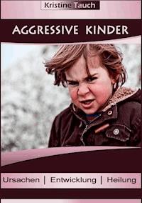 Aggressive Kinder - Kristine Tauch - E-Book