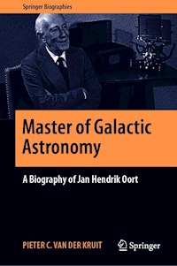 Master of Galactic Astronomy: A Biography of Jan Hendrik Oort - Pieter C. van der Kruit - E-Book