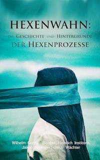 Hexenwahn: Die Geschichte und Hintergründe der Hexenprozesse - Wilhelm Gottlieb Soldan - E-Book
