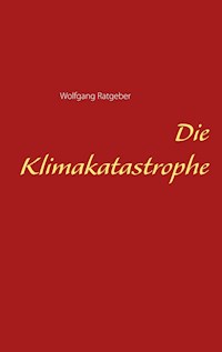 Die Klimakatastrophe - Wolfgang Ratgeber - E-Book