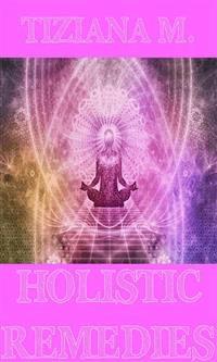 Holistic Remedies - Tiziana M. - E-Book