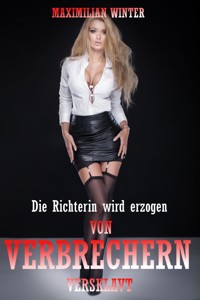 Von Verbrechern versklavt! - Die Richterin wird erzogen - Maximilian Winter - E-Book