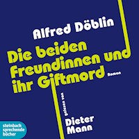 Die beiden Freundinnen und ihr Giftmord (Ungekürzt) - Alfred Döblin - Hörbuch
