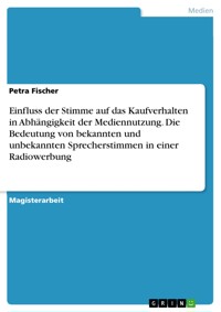 Einfluss der Stimme auf das Kaufverhalten in Abhängigkeit der Mediennutzung. Die Bedeutung von bekannten und unbekannten Sprecherstimmen in einer Radiowerbung - Petra Fischer - E-Book